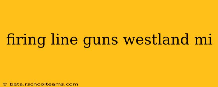 firing line guns westland mi