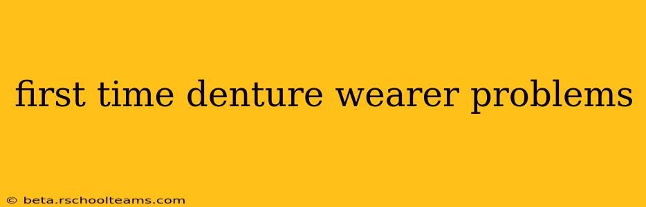 first time denture wearer problems