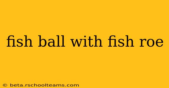 fish ball with fish roe