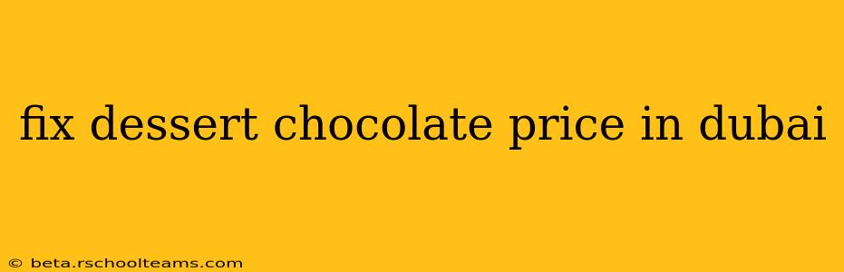 fix dessert chocolate price in dubai