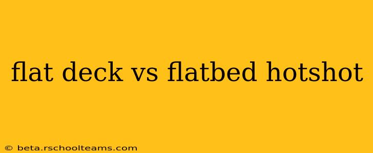 flat deck vs flatbed hotshot