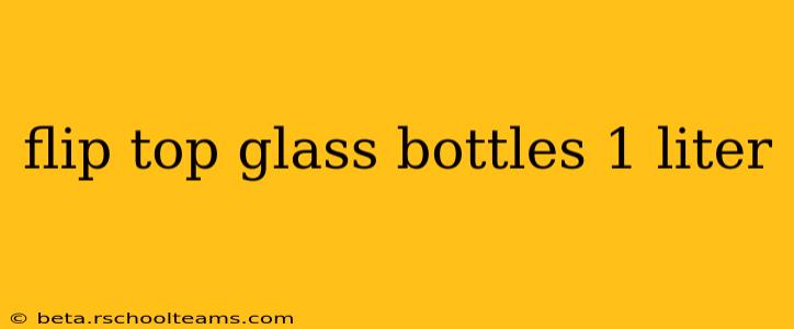 flip top glass bottles 1 liter