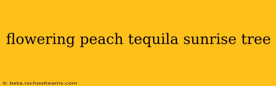 flowering peach tequila sunrise tree