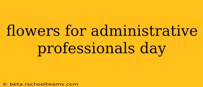 flowers for administrative professionals day