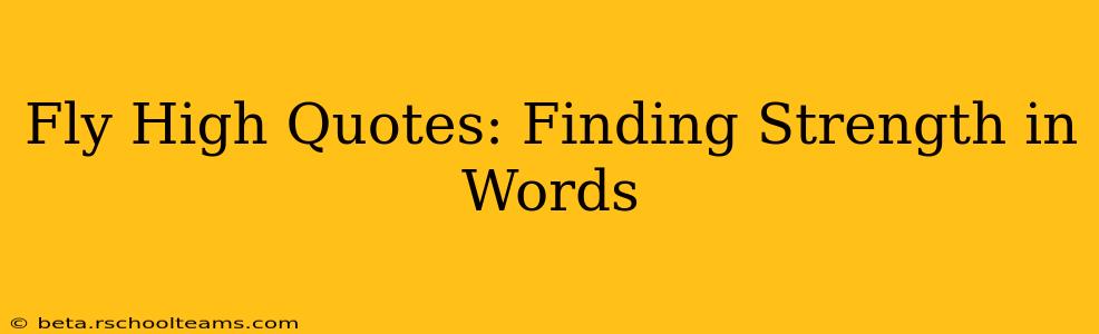 Fly High Quotes: Finding Strength in Words