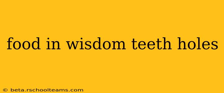 food in wisdom teeth holes