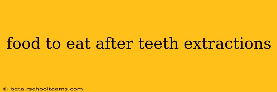 food to eat after teeth extractions