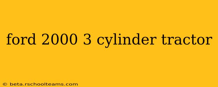 ford 2000 3 cylinder tractor