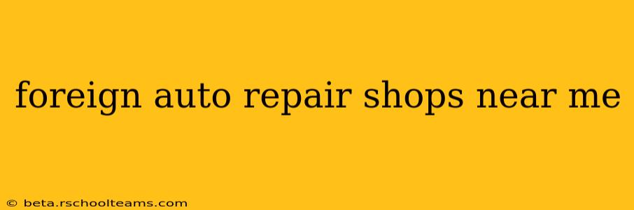 foreign auto repair shops near me