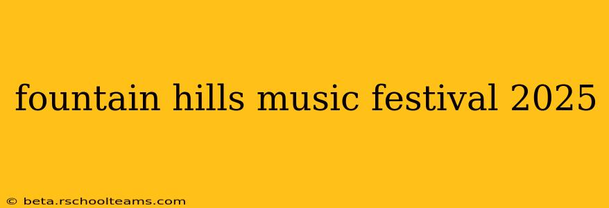 fountain hills music festival 2025