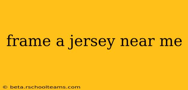 frame a jersey near me