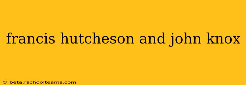 francis hutcheson and john knox