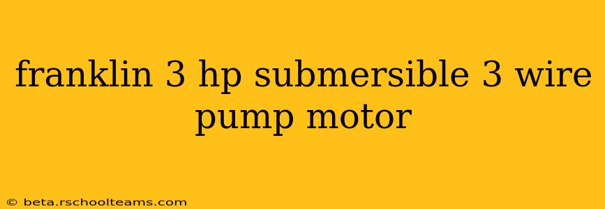 franklin 3 hp submersible 3 wire pump motor