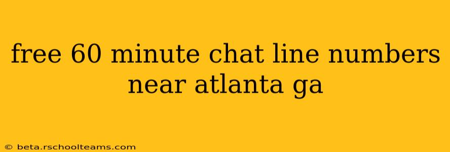 free 60 minute chat line numbers near atlanta ga