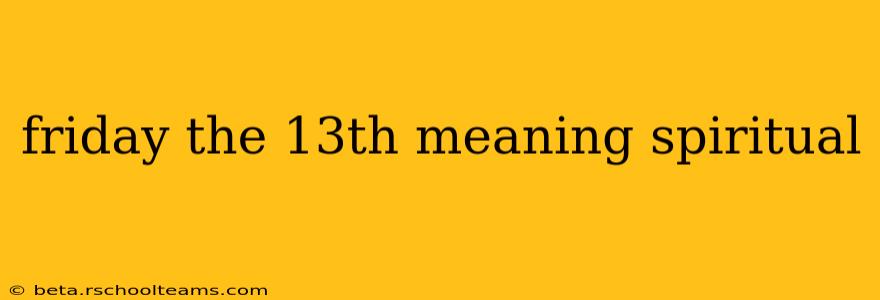 friday the 13th meaning spiritual