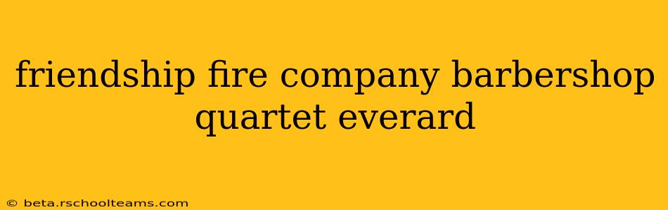 friendship fire company barbershop quartet everard