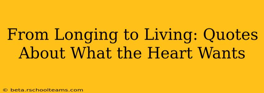From Longing to Living: Quotes About What the Heart Wants