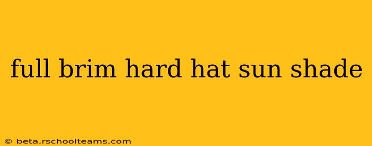 full brim hard hat sun shade