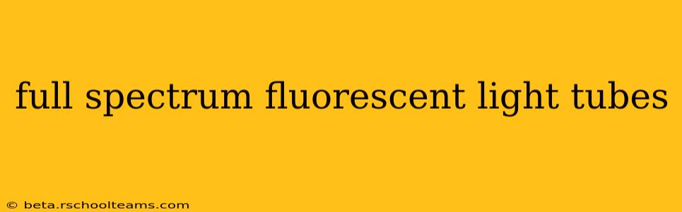 full spectrum fluorescent light tubes