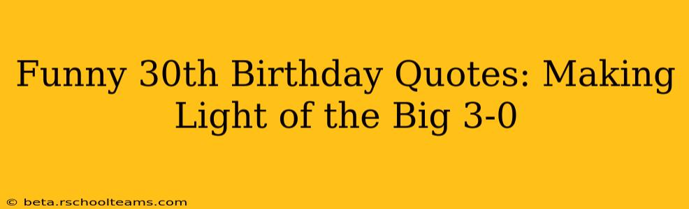Funny 30th Birthday Quotes: Making Light of the Big 3-0