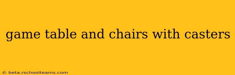 game table and chairs with casters