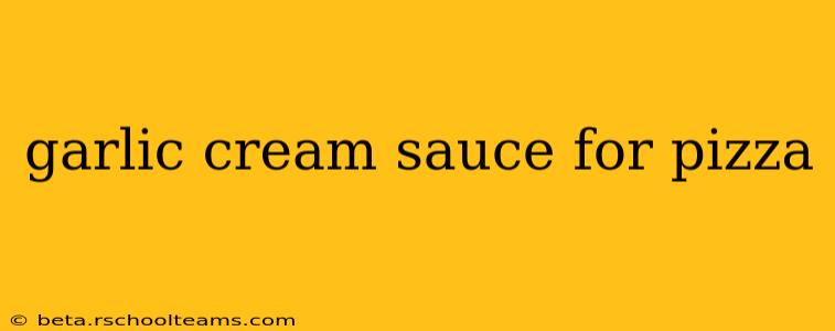 garlic cream sauce for pizza