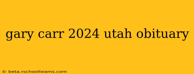 gary carr 2024 utah obituary