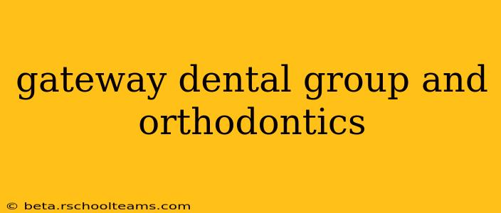 gateway dental group and orthodontics