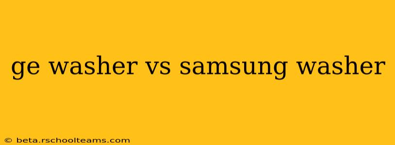ge washer vs samsung washer