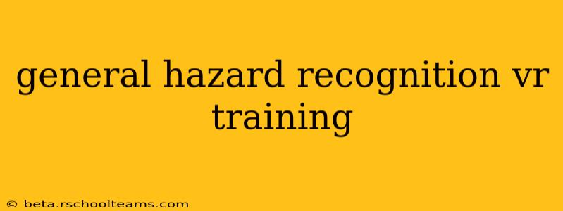 general hazard recognition vr training