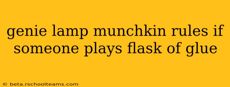 genie lamp munchkin rules if someone plays flask of glue