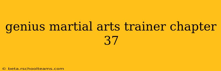 genius martial arts trainer chapter 37