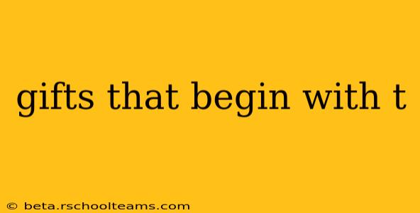 gifts that begin with t