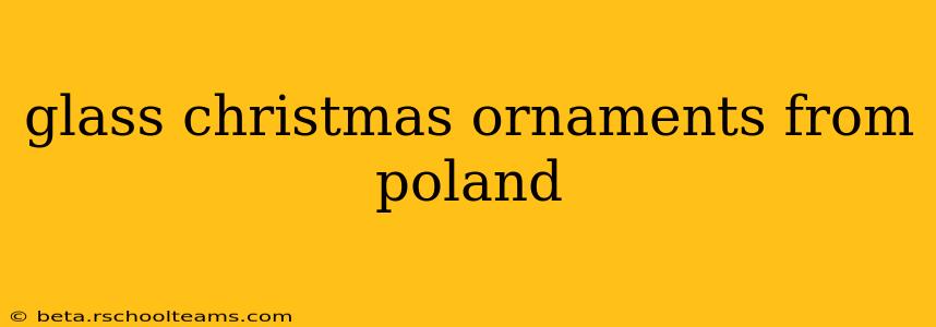 glass christmas ornaments from poland