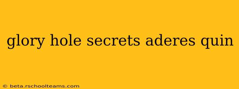 glory hole secrets aderes quin