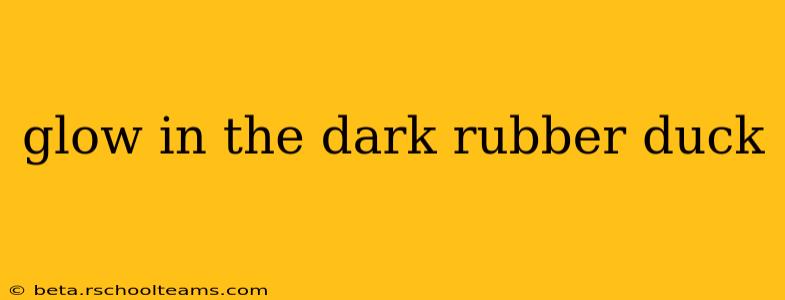 glow in the dark rubber duck