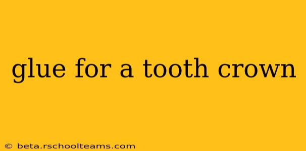 glue for a tooth crown