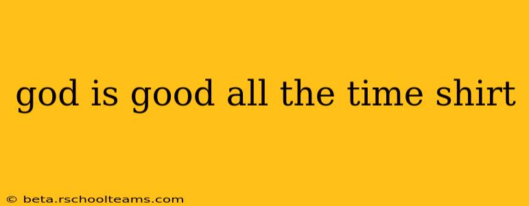 god is good all the time shirt