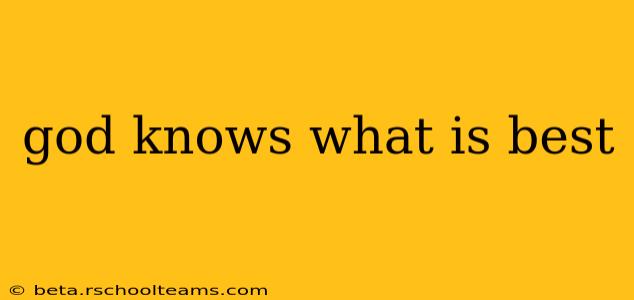 god knows what is best