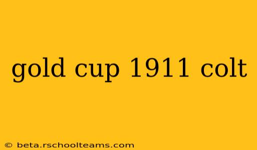 gold cup 1911 colt