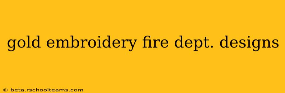 gold embroidery fire dept. designs