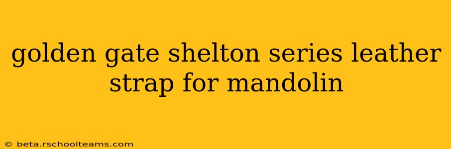 golden gate shelton series leather strap for mandolin