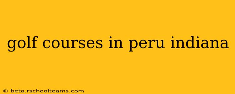 golf courses in peru indiana