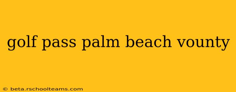 golf pass palm beach vounty