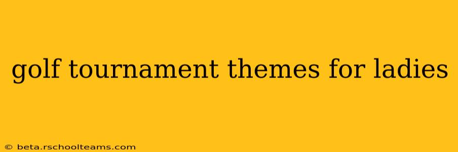 golf tournament themes for ladies