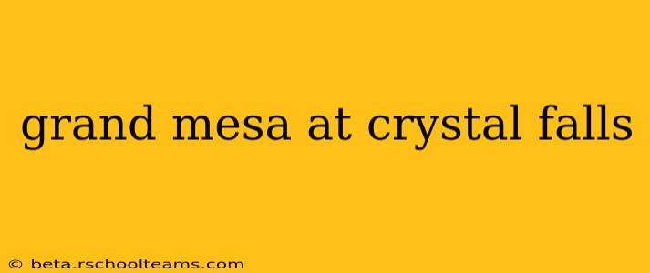 grand mesa at crystal falls