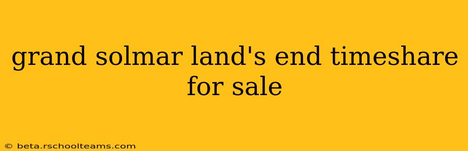 grand solmar land's end timeshare for sale