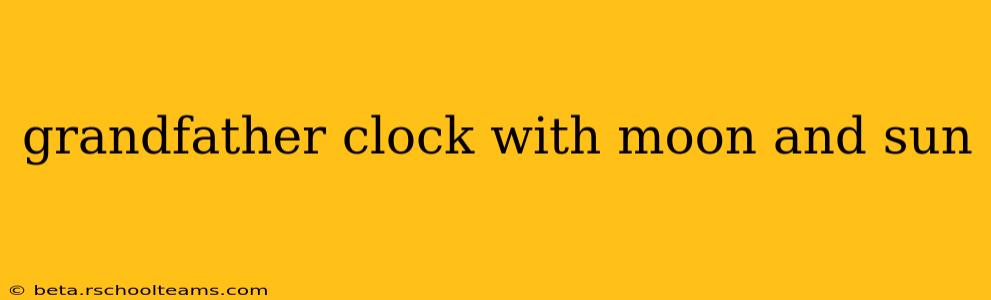 grandfather clock with moon and sun