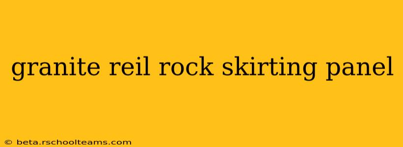 granite reil rock skirting panel