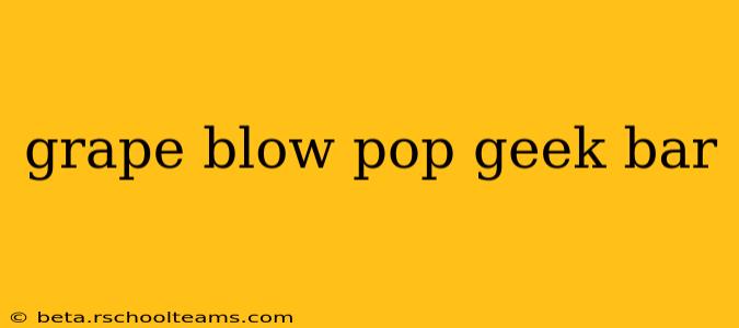 grape blow pop geek bar